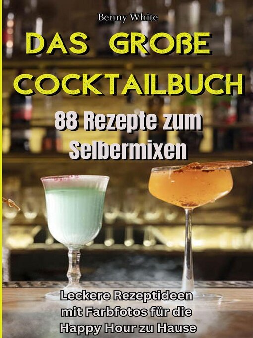 Title details for Das große Cocktailbuch--88 Rezepte zum Selbermixen by Benny White - Available